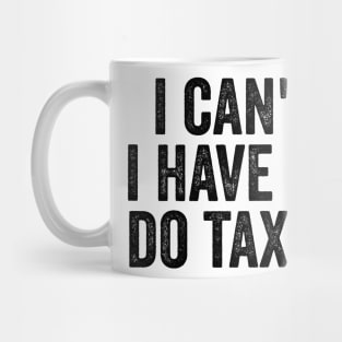 i can't i have to do taxes Mug